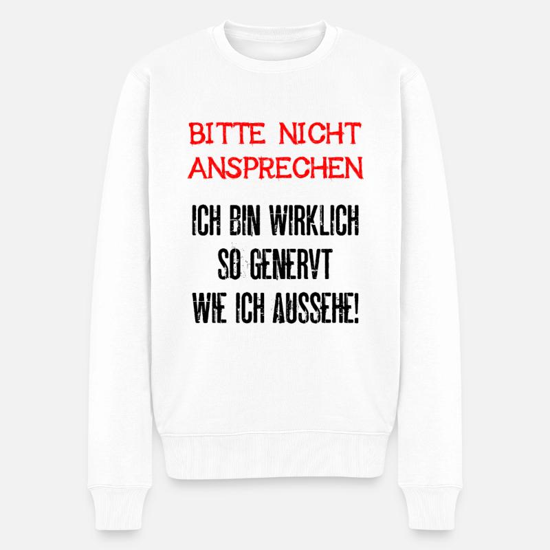 Bitte Nicht Ansprechen Ich Bin Wirklich So Genervt - Männer Premium Bio Pullover - Weiß