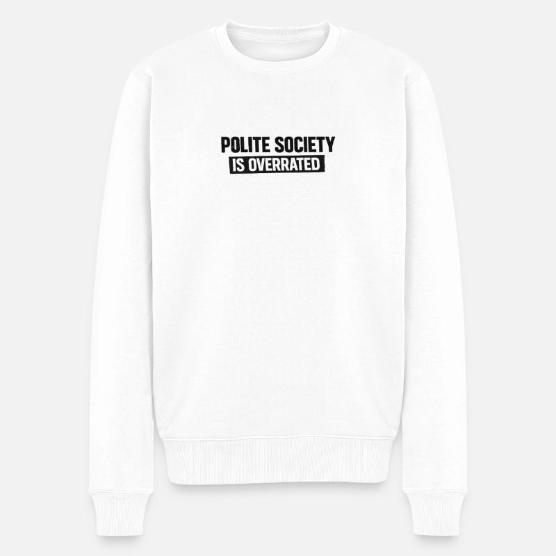 Polite Society Is Overrated - Männer Premium Bio Pullover - Weiß