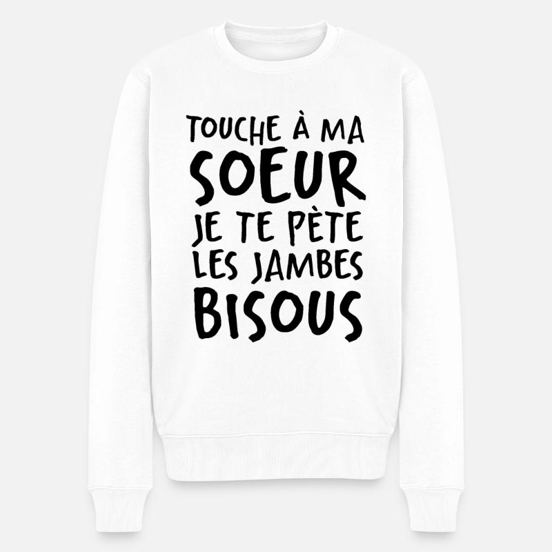 Touche À Ma Soeur Je Te Pète Les Jambes Bisous - Pull Premium bio Homme - blanc