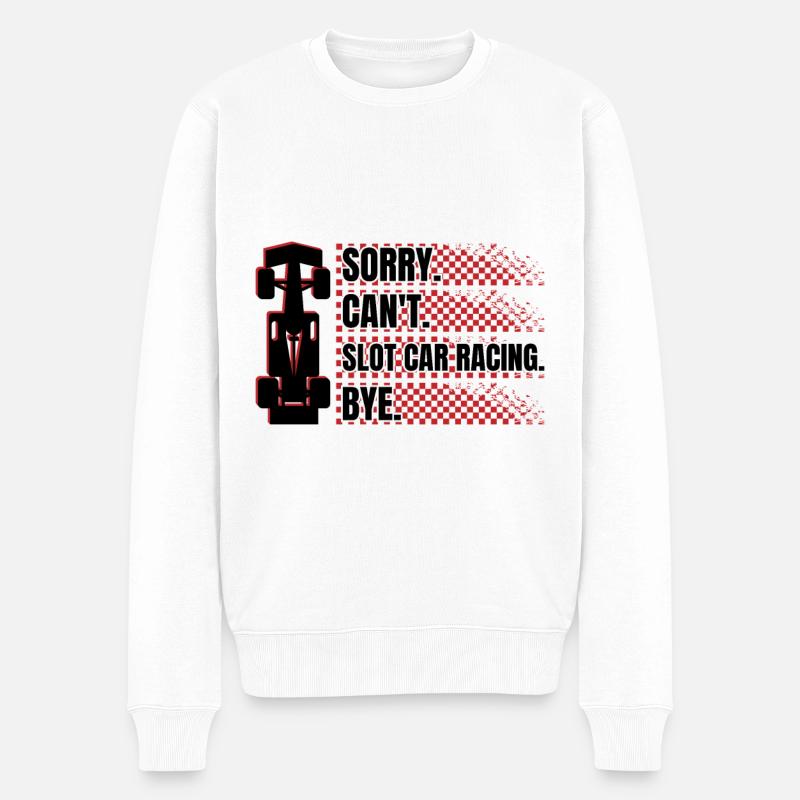 Slotrace Pun Idea Sorry Can`t Slot Car Racing Bye - Männer Premium Bio Pullover - Weiß
