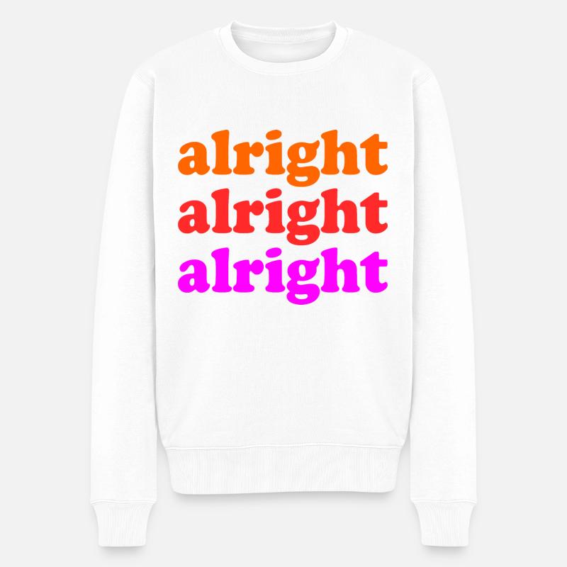 Alright Alright Alright - Männer Premium Bio Pullover - Weiß