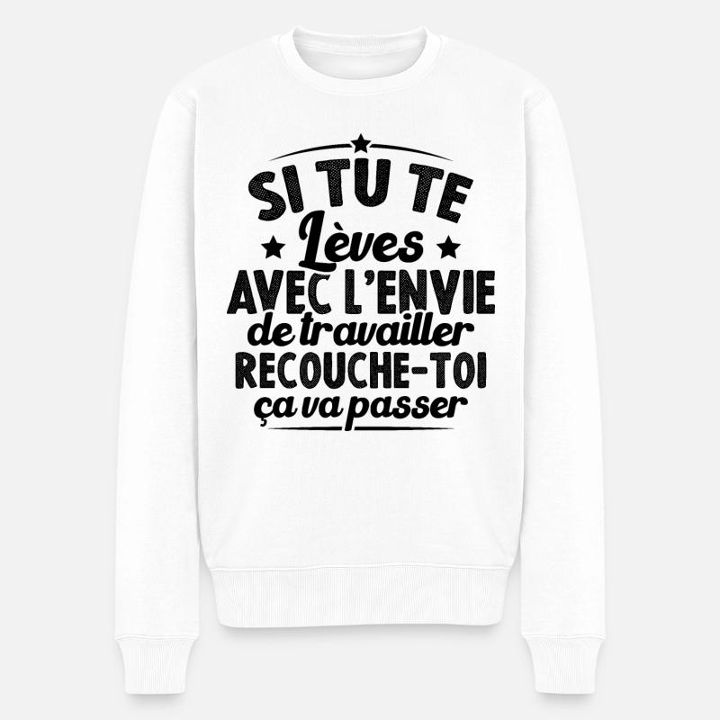 Si tu te lèves avec l'envie de travailler cadeau - Pull Premium bio Homme - blanc