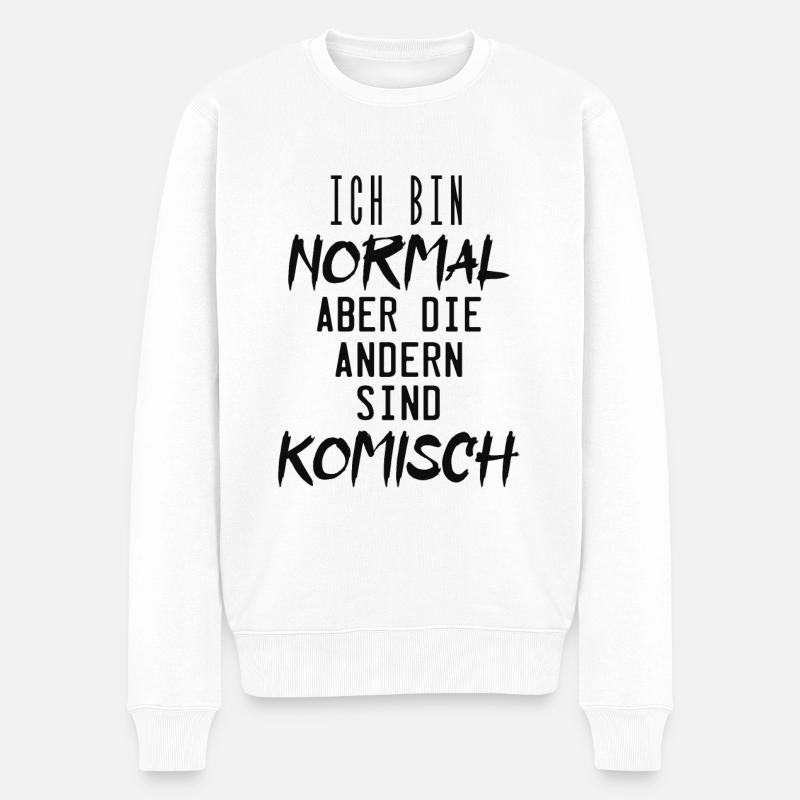 ich bin normal aber die andern sind komisch ! - Männer Premium Bio Pullover - Weiß