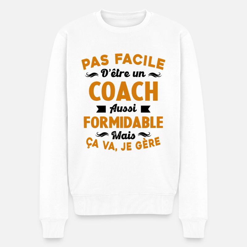 Coach Formidable, Je Gère Idée Cadeau Humour - Pull Premium bio Homme - blanc