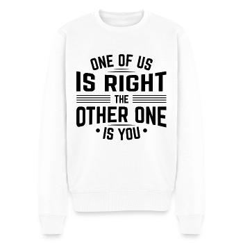 Einer von uns hat Recht Der andere bist du - Männer Premium Bio Pullover - Weiß - Vorne - Thijin (182cm)