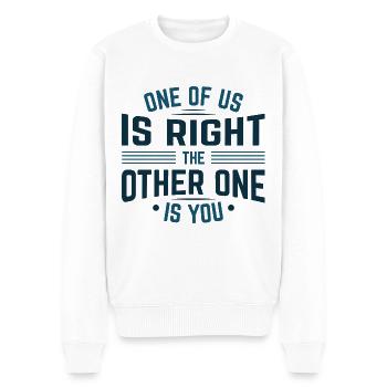 Einer von uns hat Recht Der andere bist du - Männer Premium Bio Pullover - Weiß - Vorne - Thijin (182cm)