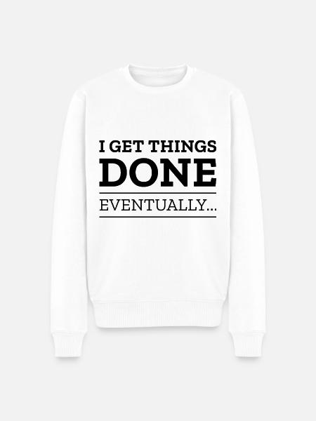 I Get Things Done Eventually - Men's Premium Organic Jumper - white