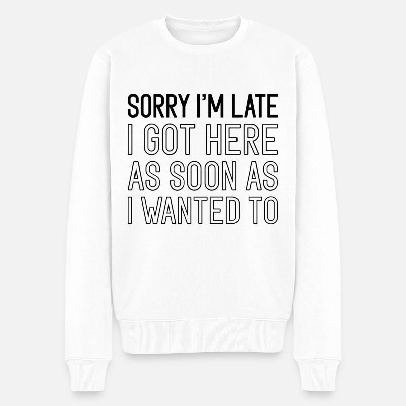 Sorry I'm Late - Männer Premium Bio Pullover - Weiß