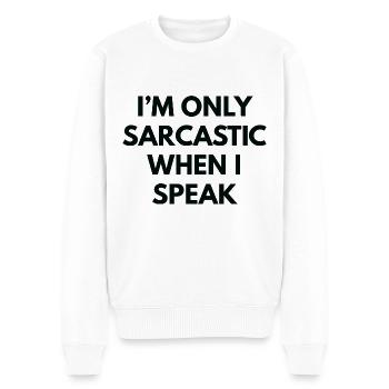 Ich bin nur sarkastisch, wenn ich spreche - Männer Premium Bio Pullover - Weiß - Vorne - Thijin (182cm)