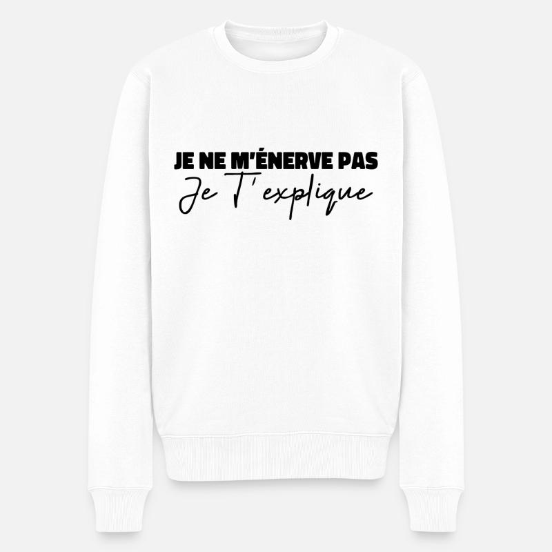 Je Ne Ménerve Pas Je Texplique - Pull Premium bio Homme - blanc