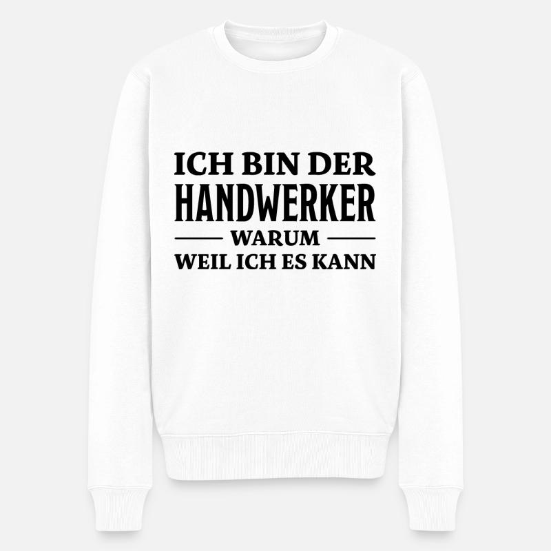 Handwerker Spruch Heimwerker Handwerker Geschenk - Männer Premium Bio Pullover - Weiß