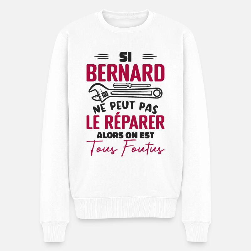 Si Bernard Ne Peut Pas Le Réparer On Est Foutus - Pull Premium bio Homme - blanc
