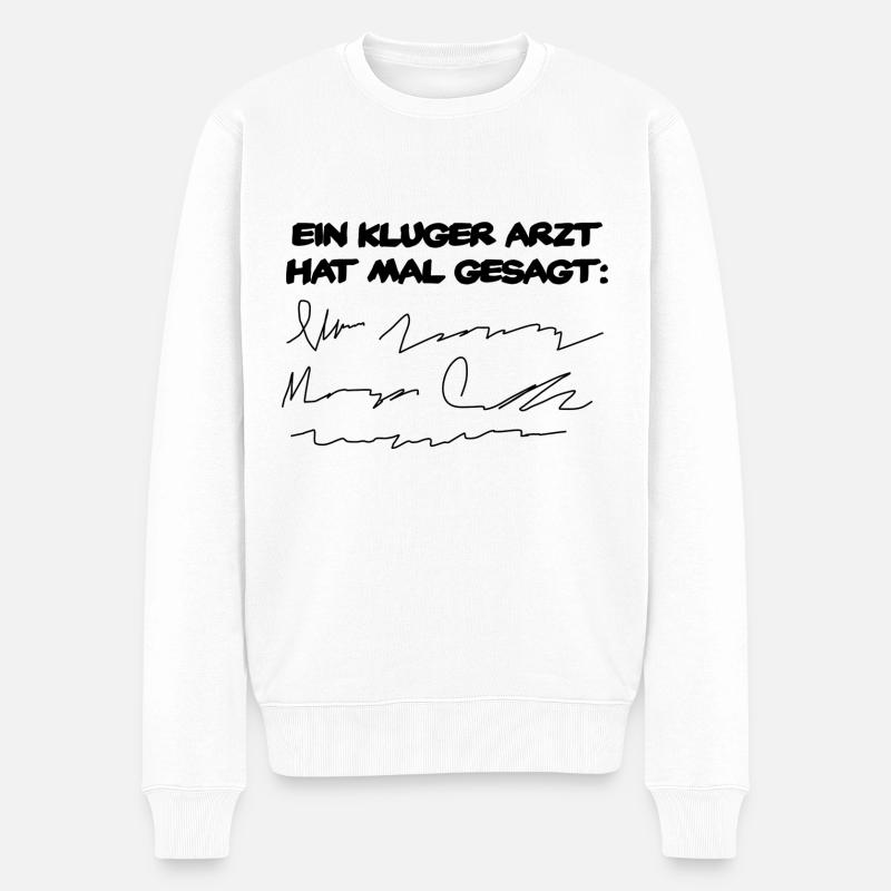 Ein Kluger Arzt hat mal gesagt... - Männer Premium Bio Pullover - Weiß