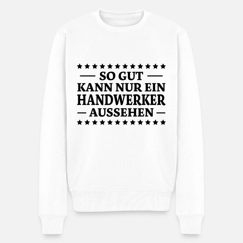 Handwerker Spruch Heimwerker Handwerker Geschenk - Männer Premium Bio Pullover - Weiß