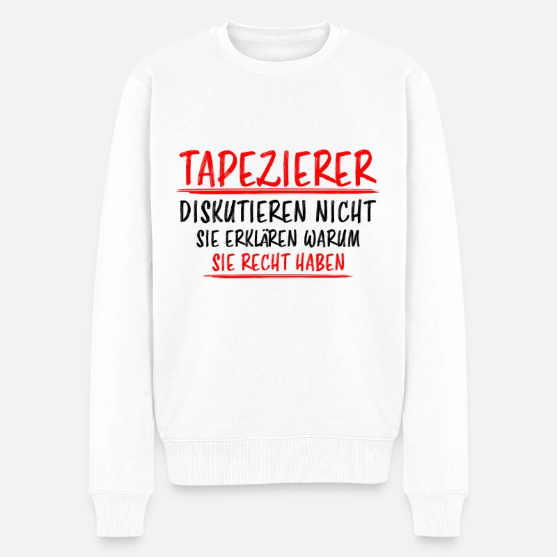 Tapezierer Lustiger Spruch Beruf Tapete Geschenk - Männer Premium Bio Pullover - Weiß