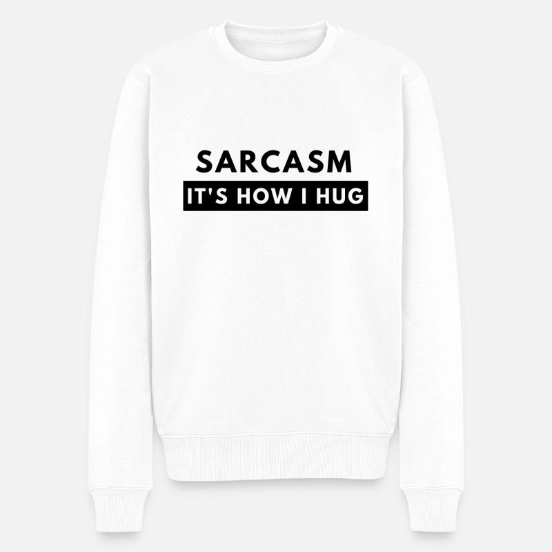 Sarcasm Its How I Hug Lustiger Spruch Geschenkidee - Männer Premium Bio Pullover - Weiß