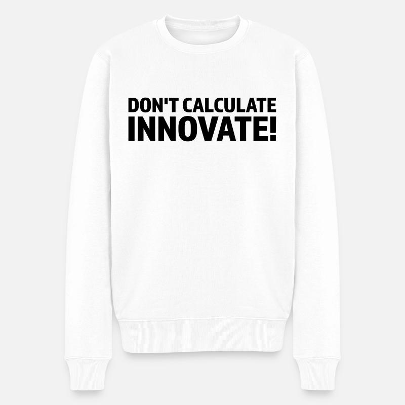NE CALCULEZ PAS, INNOVEZ - Pull Premium bio Homme - blanc
