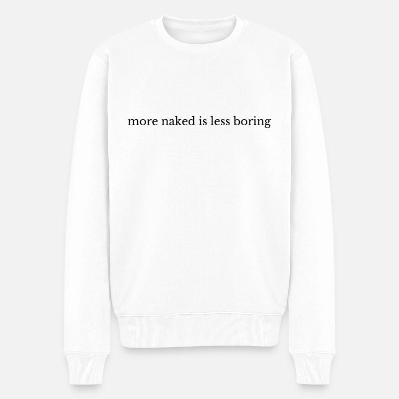 More Naked Is Less Boring - Männer Premium Bio Pullover - Weiß