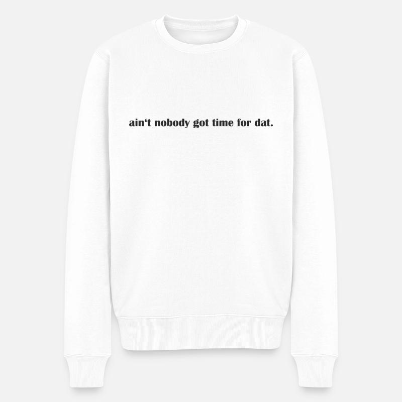 Ain t nobody - Männer Premium Bio Pullover - Weiß