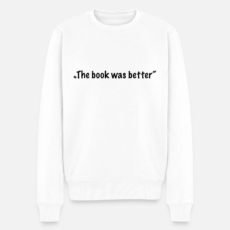 "The book was better" - Männer Premium Bio Pullover - Weiß
