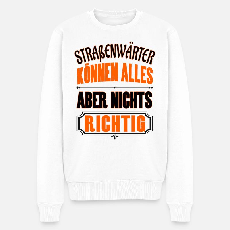 Straßenwärter können alles aber nichts richtig. - Männer Premium Bio Pullover - Weiß