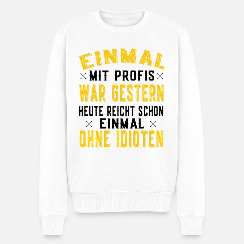 Einmal mit Profis einmal ohne Idioten - Arbeit - Männer Premium Bio Pullover - Weiß