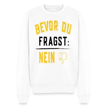 Bevor du Fragst Nein - Ironisch Sarkastisch - Männer Premium Bio Pullover - Weiß - Vorne - Thijin (182cm)
