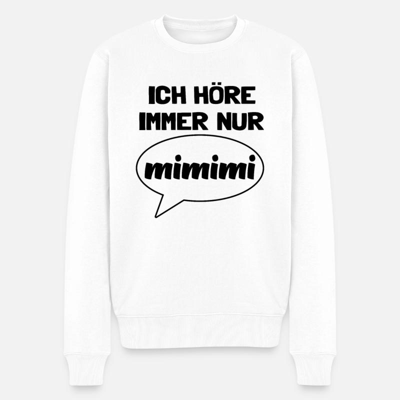 Spruch Ich höre immer nur MIMIMI Mi Mi Mi Lustig - Männer Premium Bio Pullover - Weiß