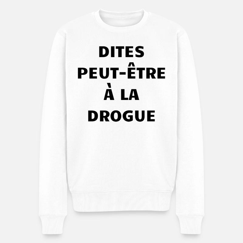dites peut-être à la drogue - Pull Premium bio Homme - blanc