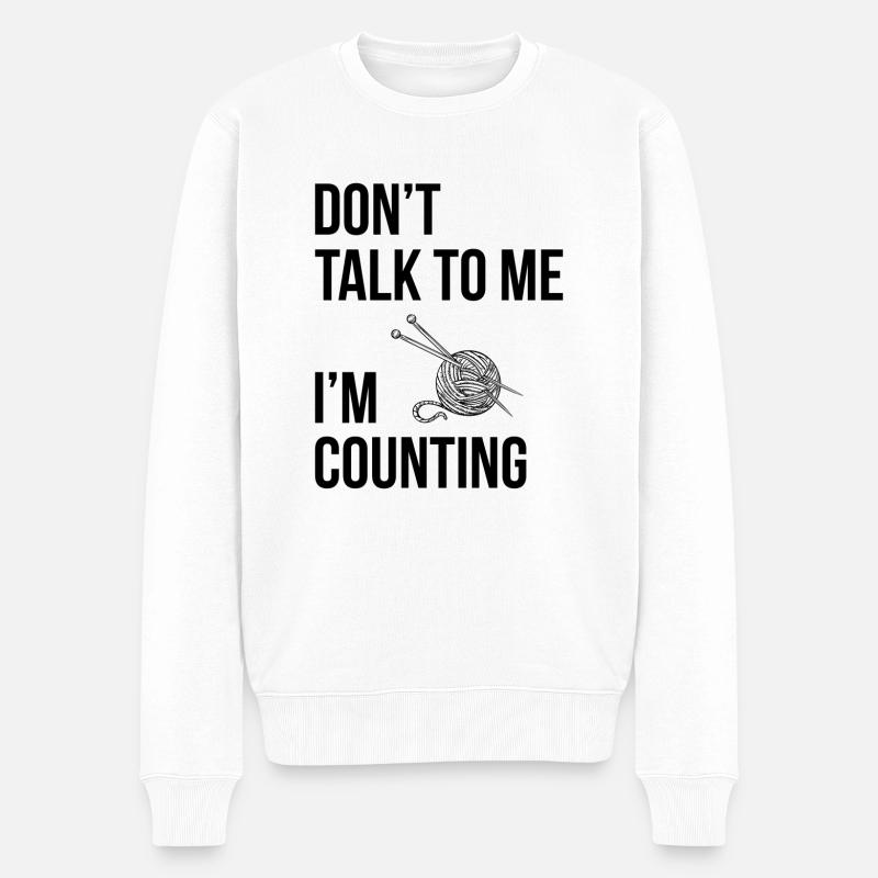 Don`t talk to me i`m counting Stricken Häkeln - Männer Premium Bio Pullover - Weiß