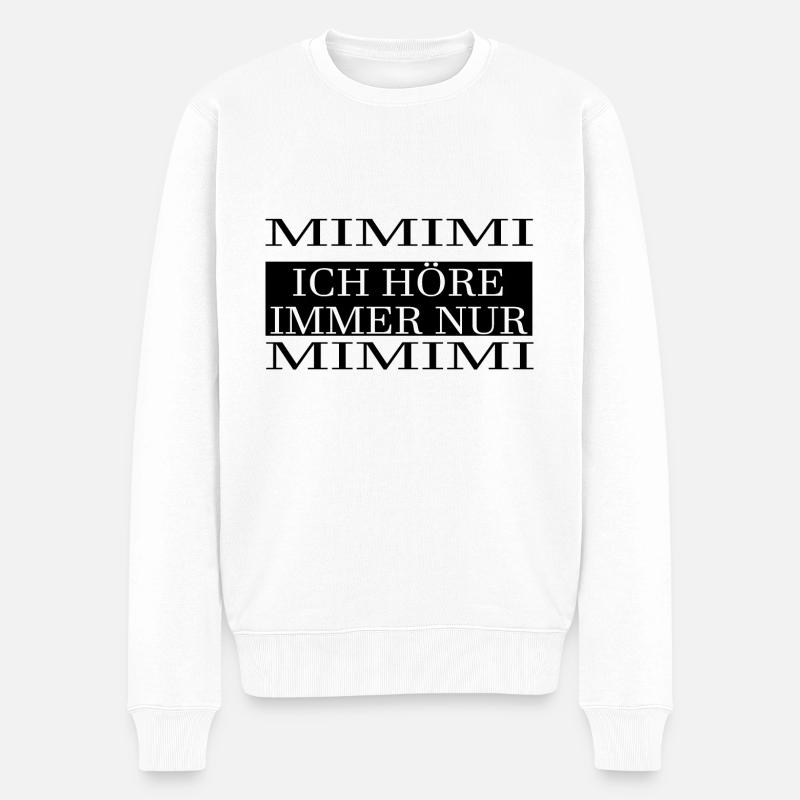 MIMIMI ich höre immer nur MIMIMI - Männer Premium Bio Pullover - Weiß