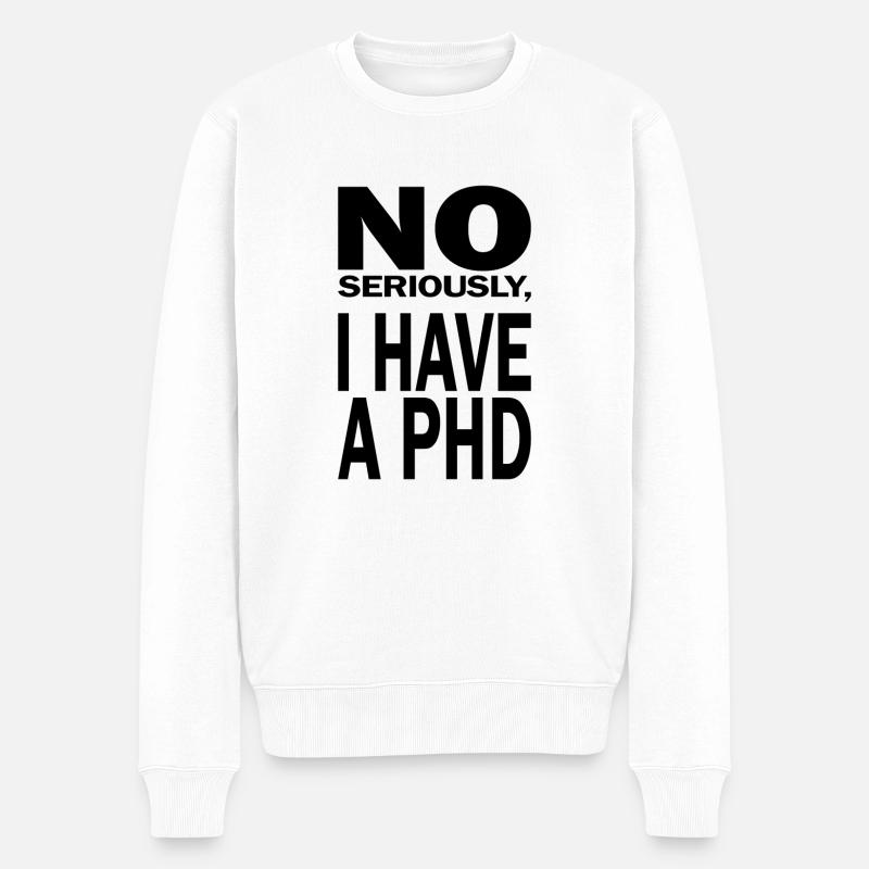 Phd Spruch Student Abschluss Geschenk - Männer Premium Bio Pullover - Weiß