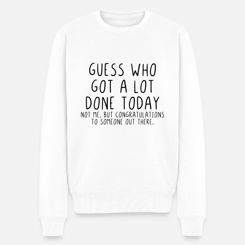 Guess who got a lot done today - Männer Premium Bio Pullover - Weiß