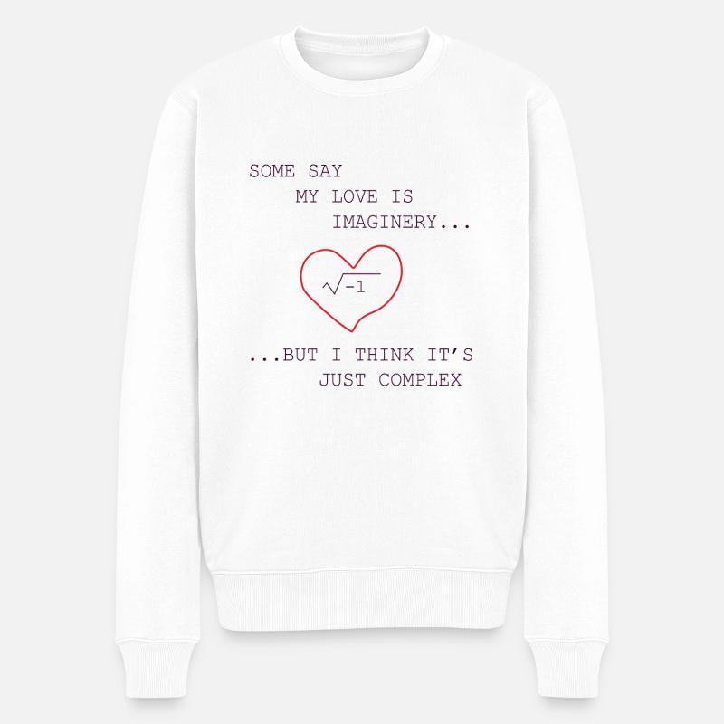 Some say my love is imaginary but I think it's - Männer Premium Bio Pullover - Weiß