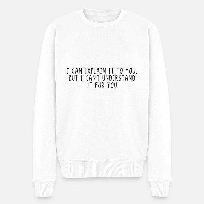 I can explain it to you - Männer Premium Bio Pullover - Weiß