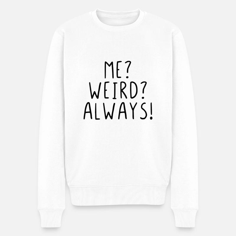Me ? Weird ? Always ! - Pull Premium bio Homme - blanc