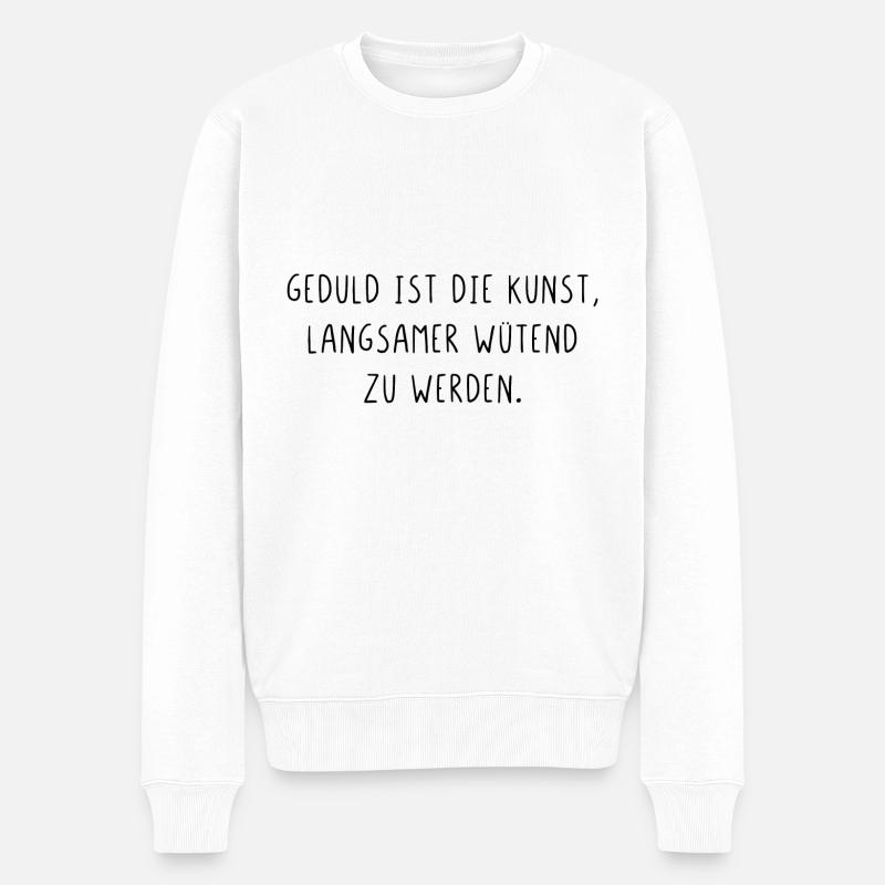 Geduld ist die Kunst langsamer wütend zu werden - Männer Premium Bio Pullover - Weiß