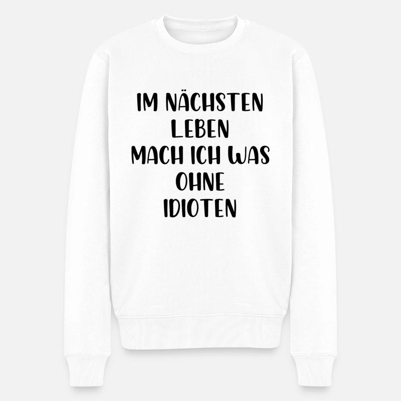 Im nächsten Leben mach ich was ohne Idioten - Männer Premium Bio Pullover - Weiß