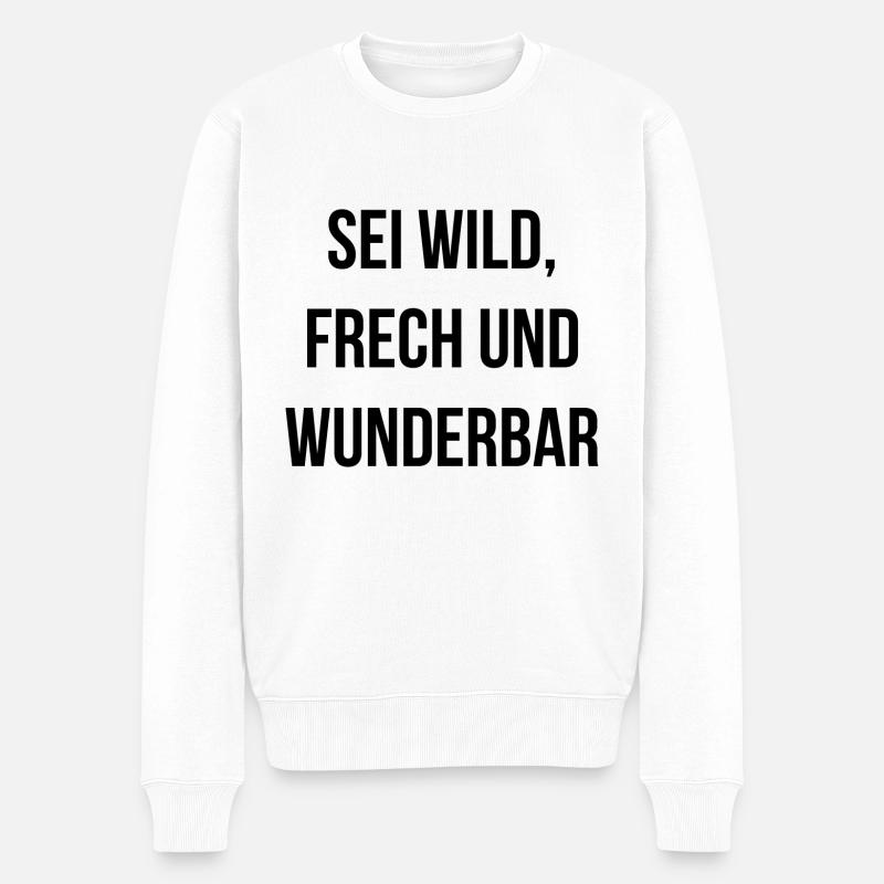 Sei wild frech und wunderbar - Männer Premium Bio Pullover - Weiß