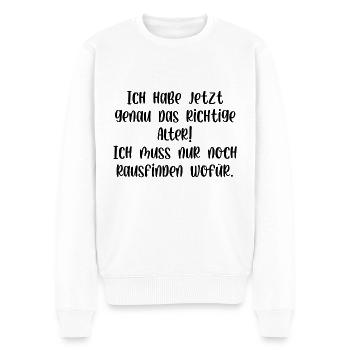 Ich habe jetzt genau das richtige Alter aber wofür - Männer Premium Bio Pullover - Weiß - Vorne - Thijin (182cm)