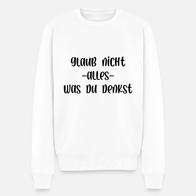 Glaub nicht alles was du denkst - Männer Premium Bio Pullover - Weiß