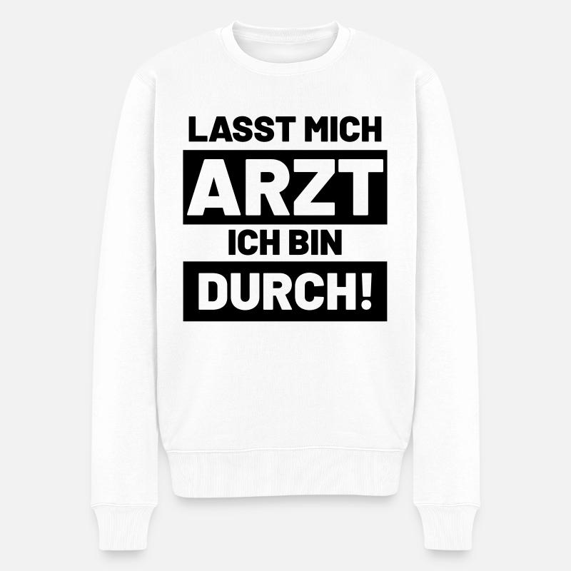 Lustige Sprüche lasst mich Arzt ich bin durch - Männer Premium Bio Pullover - Weiß