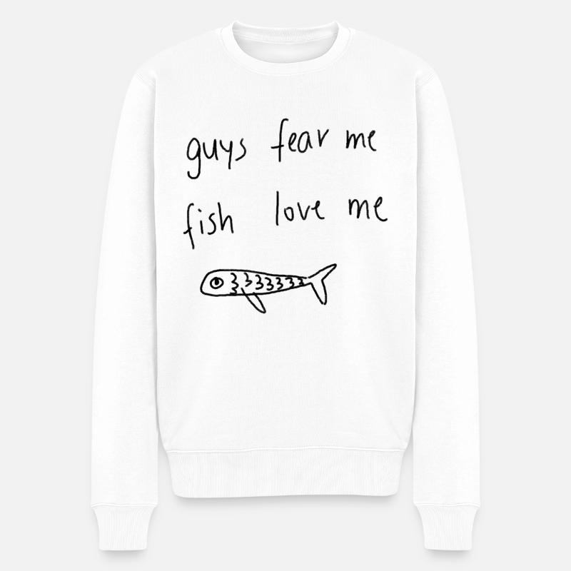 Guys fear me. Fish love me. - Männer Premium Bio Pullover - Weiß
