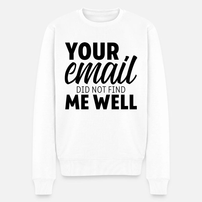 Your Email Did Not Find Me Well 7 - Männer Premium Bio Pullover - Weiß