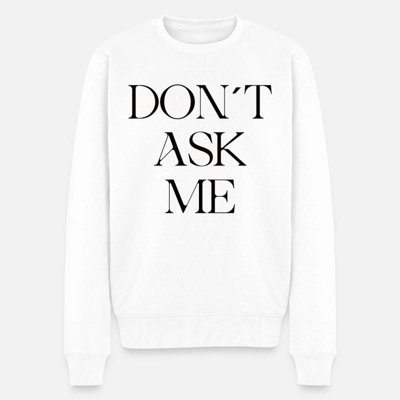 DONT ASK ME - Männer Premium Bio Pullover - Weiß