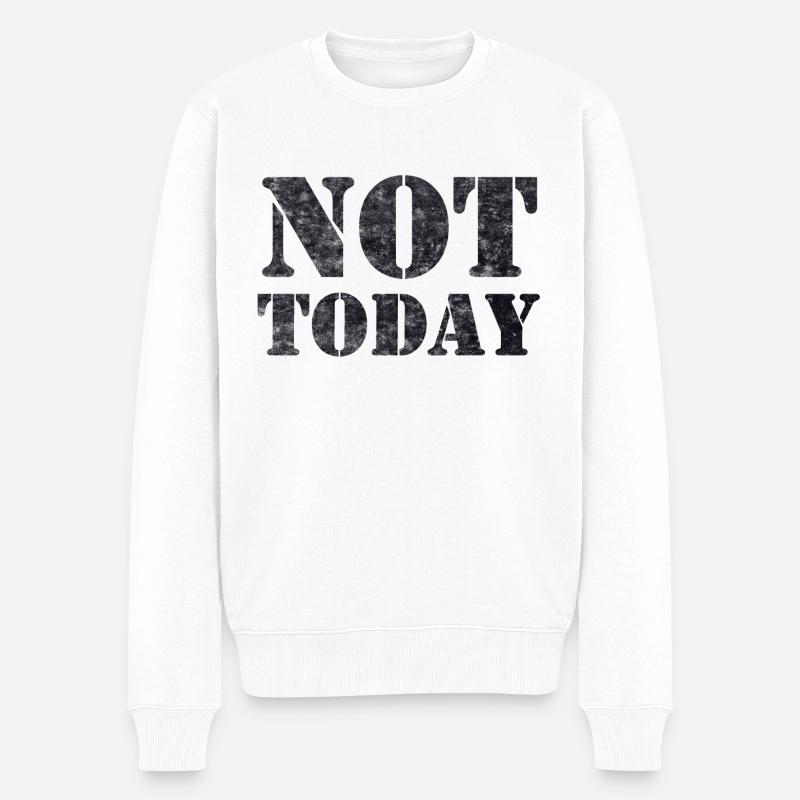 Not Today - Männer Premium Bio Pullover - Weiß