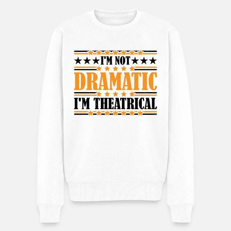 I'm Not Dramatic, I'm Theatrical 22 - Männer Premium Bio Pullover - Weiß