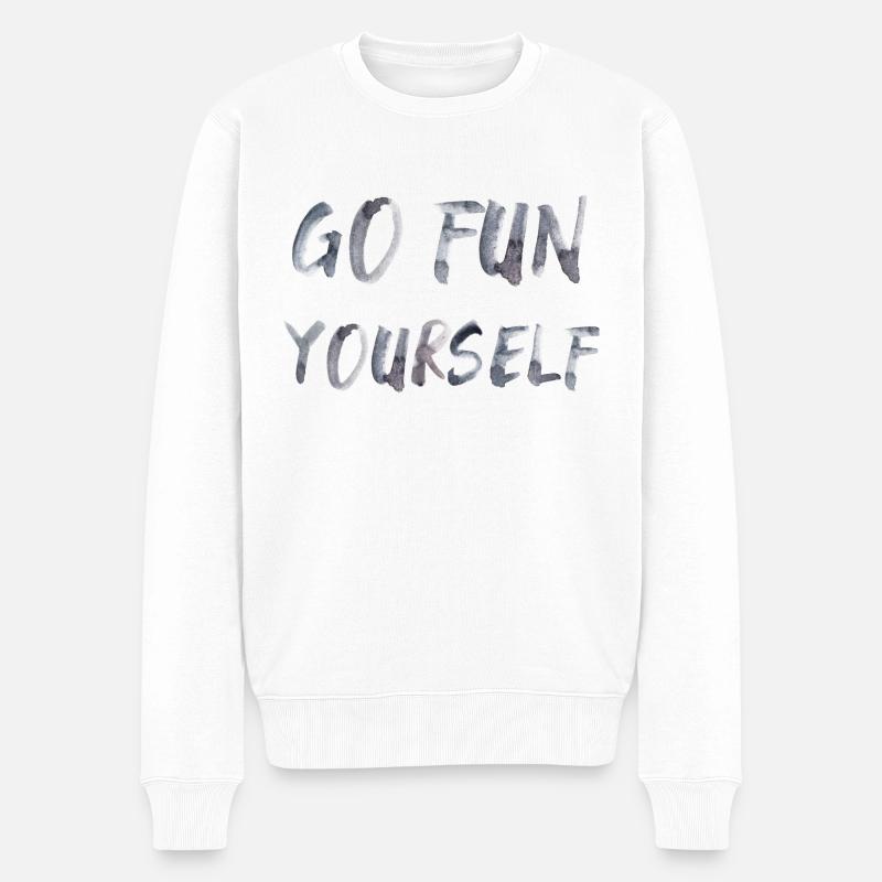 go fun yourself Spruch Englisch - Männer Premium Bio Pullover - Weiß