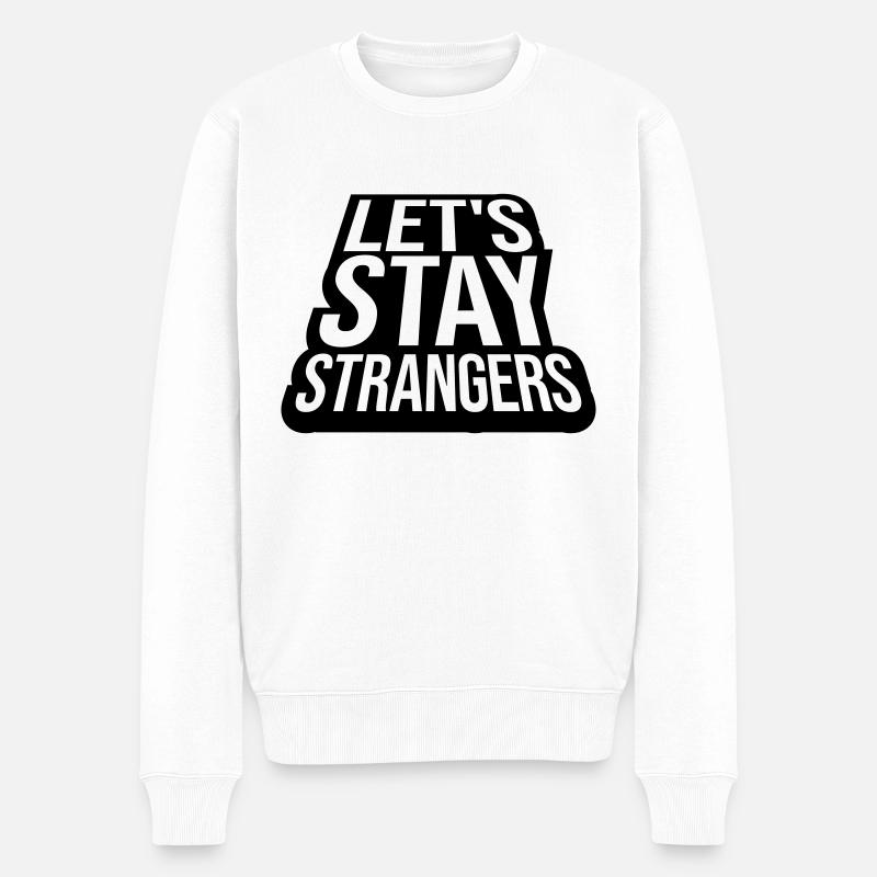 lets stay strangers Zitat - Männer Premium Bio Pullover - Weiß