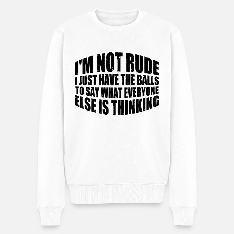 The Balls To Say What Everyone Else Is Thinking 4 - Männer Premium Bio Pullover - Weiß